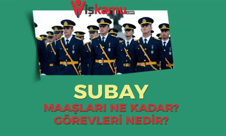 2025 Yılı Güncel Subay Maaşları ve Subaylık Hakkında Bilmeniz Gerekenler