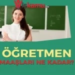 2025 Yılı Öğretmen Maaşları Ne Kadar Oldu?