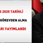 10 Mayıs 2025 Tarihli Atama ve Görevden Alma Kararları Resmî Gazete’de Yayımlandı