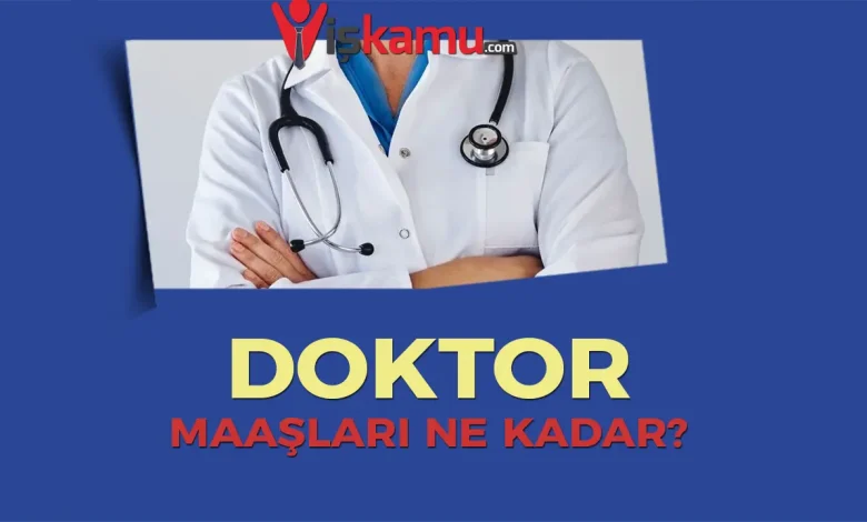 2025 Doktor Maaşları Ne Kadar Oldu? Güncel Kamu ve Özel Sektör Maaşları