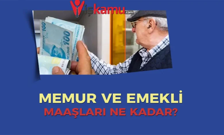 2025 Güncel Memur ve Emekli Maaşları Ne Kadar Oldu? İşte Tüm Detaylar