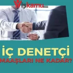 2025 İç Denetçi Maaşları Ne Kadar Oldu?
