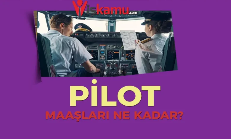 2025 Pilot Maaşları Ne Kadar Oldu? Güncel Pilot Kazançları