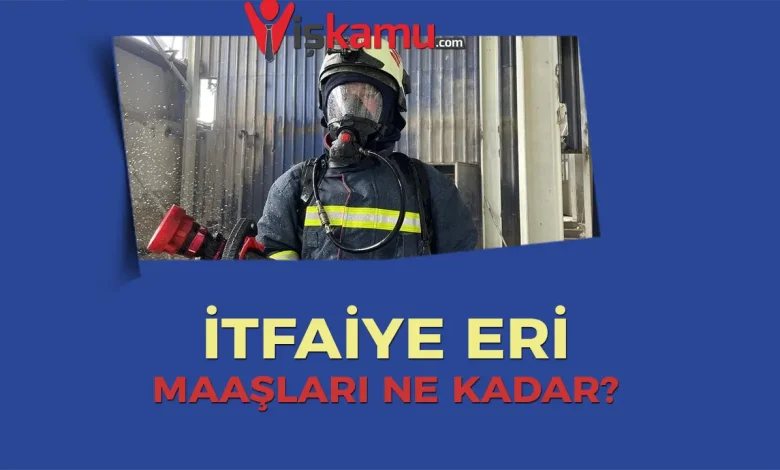 2025 Rütbelere Göre İtfaiye Eri Maaşları Ne Kadar Oldu?