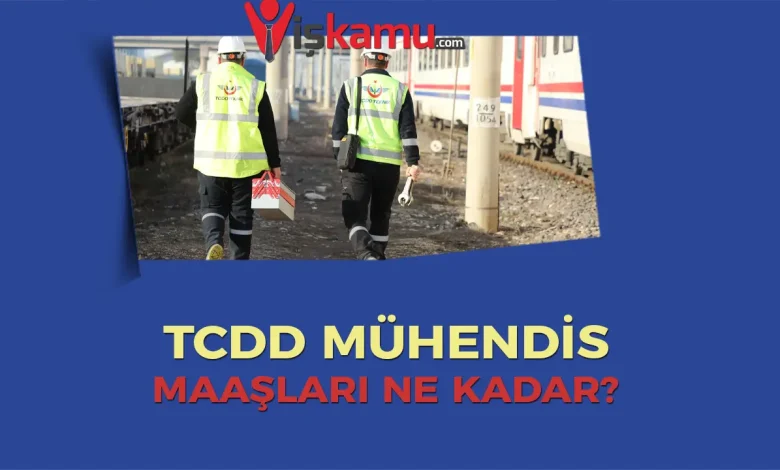 2025 TCDD Mühendis Maaşları Ne Kadar Oldu? Güncel Rakamlarla Detaylı İnceleme