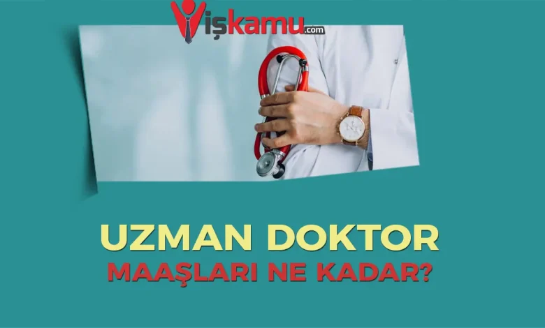 2025 Uzman Doktor ve Cerrah Maaşları Ne Kadar Oldu?