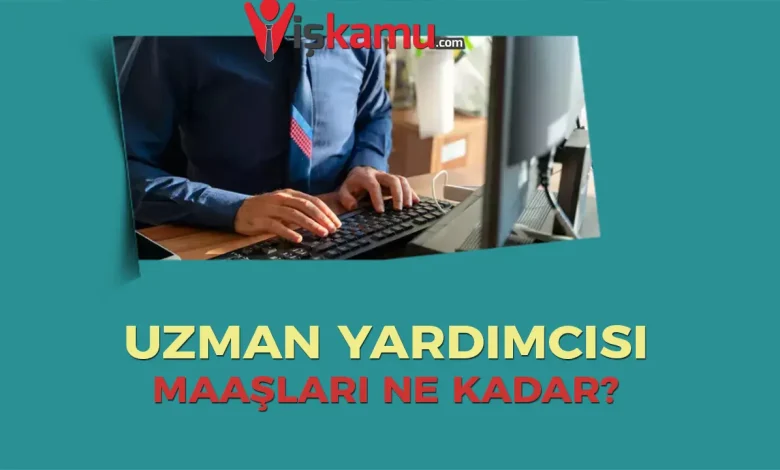 2025 Uzman Yardımcısı Maaşları Ne Kadar Oldu?