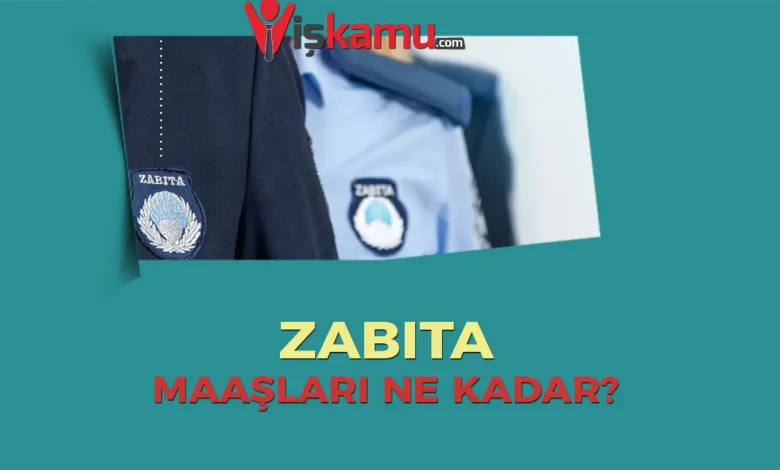 2025 Zabıta Maaşları Ne Kadar Oldu? Güncel Zamlı Rakamlar ve Detaylar