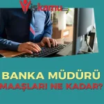 Banka Müdürü Maaşları Ne Kadar?