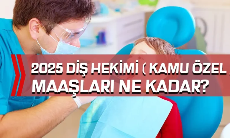 Diş Hekimi Maaşları 2025 Ne Kadar? Kamu ve Özel Sektör Ücretleri Güncellendi