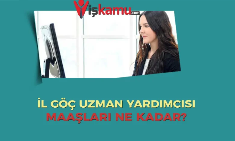 İl Göç Uzman Yardımcısı Maaşı 2025