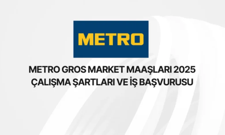 Metro Gross Market Personel Maaşları 2025: Çalışma Şartları ve İş Başvuru Rehberi