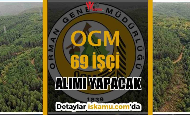 OGM 69 İşçi Alımı 2025: KPSS Şartsız Başvuru Şartları ve Detaylar