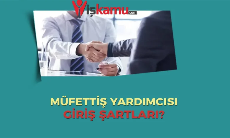Sosyal Güvenlik Müfettiş Yardımcılığına Giriş Şartları
