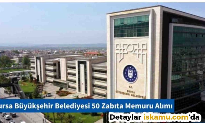 Bursa Büyükşehir Belediyesi 50 Memur Alımı Şartları