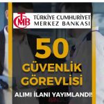 Merkez Bankası 50 Güvenlik Görevlisi Alımı Yapacak