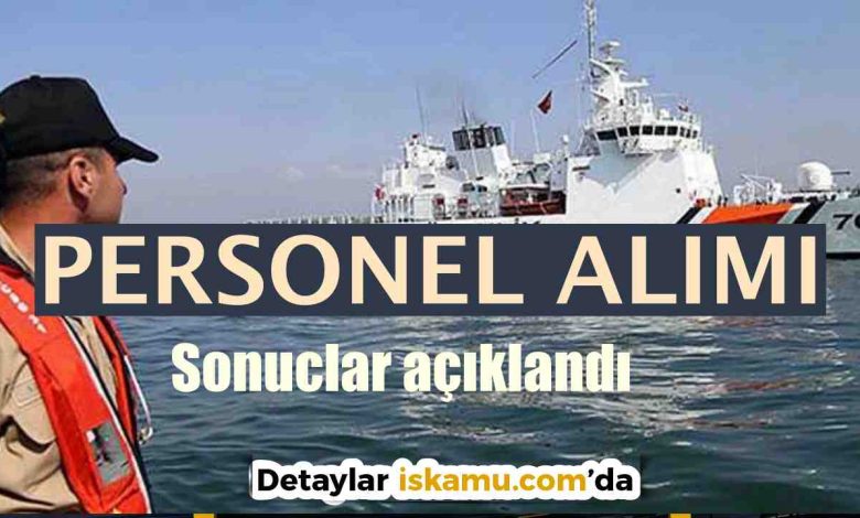 Sahil Güvenlik Komutanlığı Personel Alımı Sonuçları Açıklandı!