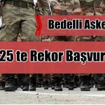 Bedelli Askerliğe 2025’te Rekor Başvuru