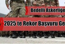 Bedelli Askerliğe 2025’te Rekor Başvuru