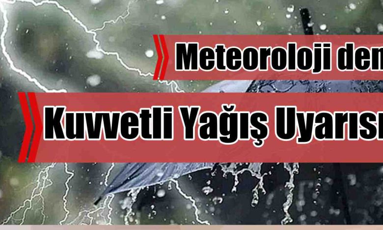 Meteoroloji’den Kuvvetli Yağış Uyarısı
