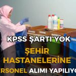 Şehir Hastanelerinde KPSS Şartsız Personel Alımı! Temizlik, Güvenlik ve Hizmet Elemanları İŞKUR Üzerinden Alınıyor