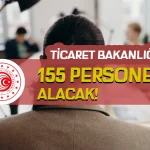 Ticaret Bakanlığı 155 Personel Alımı Yapacak!