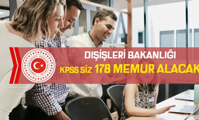 Dışişleri Bakanlığı KPSS’siz 178 Memur Alımı Yapacak! 2026 Başvuru Tarihleri Belli Oldu