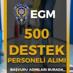EGM 500 Destek Personeli Alımı Başvuruları Alınacak