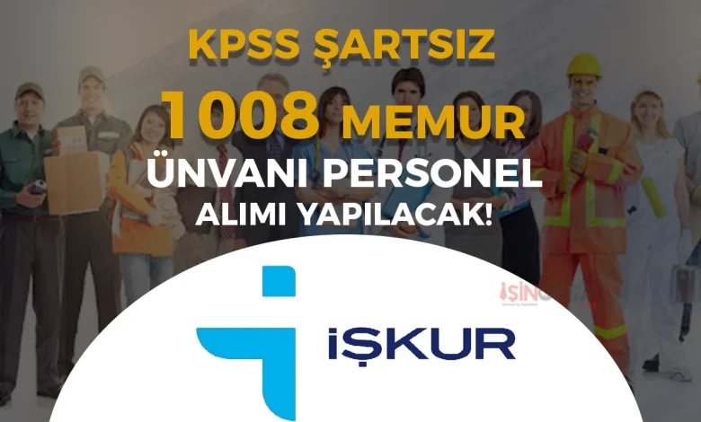 İŞKUR Üzerinden KPSS’siz 1008 Memur Unvanlı Personel Alımı Yapılıyor