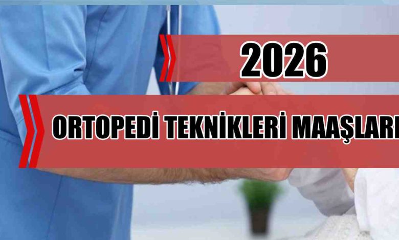 Ortopedi Teknikeri Maaşları 2026 Ne Kadar