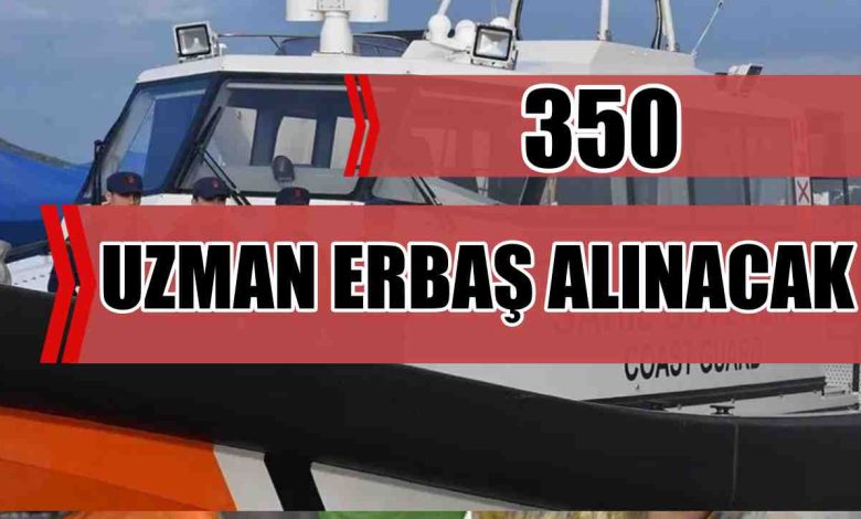 Sahil Güvenlik Komutanlığı 350 Uzman Erbaş Alımı Yapacak