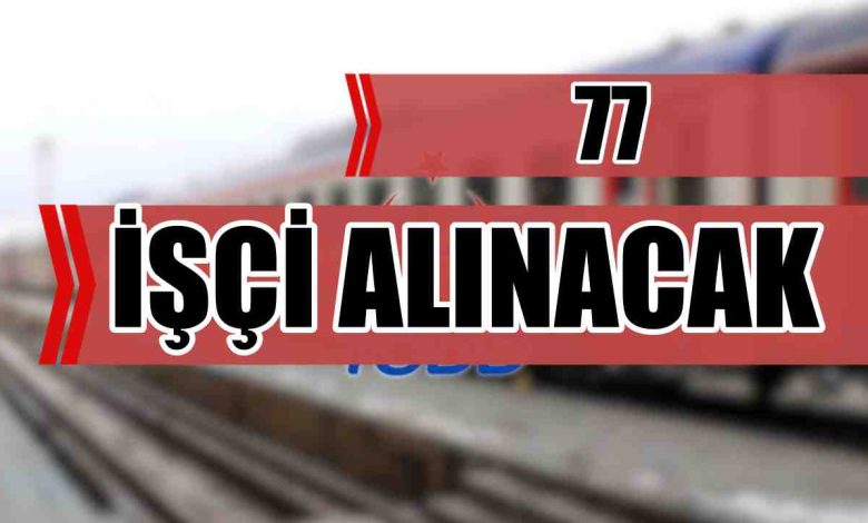 TCDD 77 İşçi Alımı Yapacak