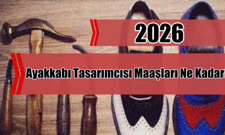 Ayakkabı 2026 Tasarımcısı Maaşları Ne Kadar?