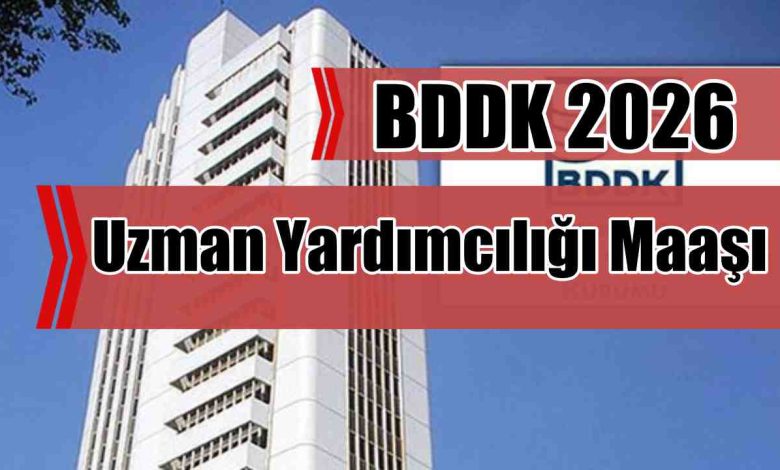 BDDK 2026 Uzman Yardımcılığı Maaşı Ne Kadar?
