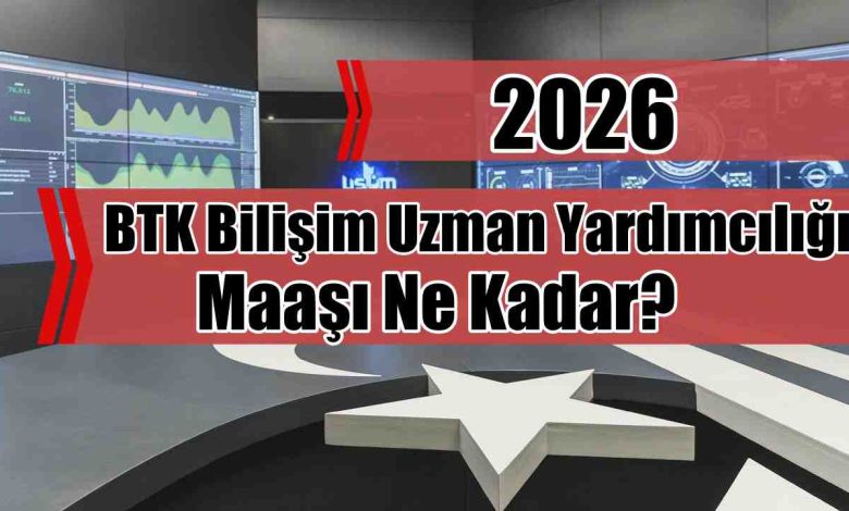 BTK 2026 Bilişim Uzman Yardımcılığı Maaşı Ne Kadar?