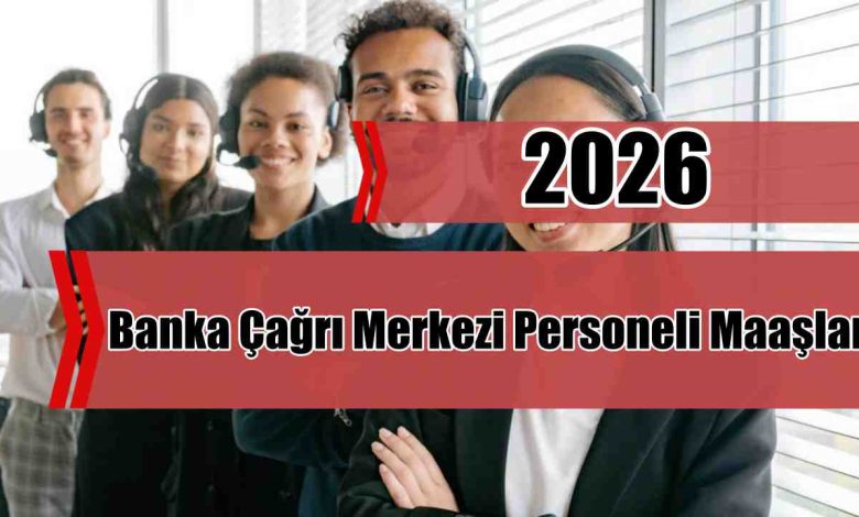 Banka Çağrı Merkezi Personeli 2026 Maaşları