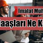 İmalat Mühendisi 2026 Maaşları Ne Kadar Oldu?