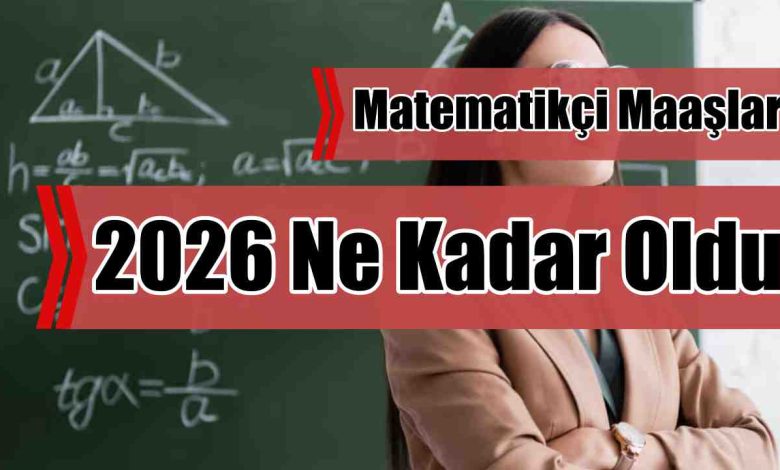 Matematikçi Maaşları 2026 Ne Kadar Oldu?