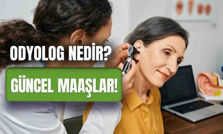 Odyolog Maaşları 2026 Ne Kadar?