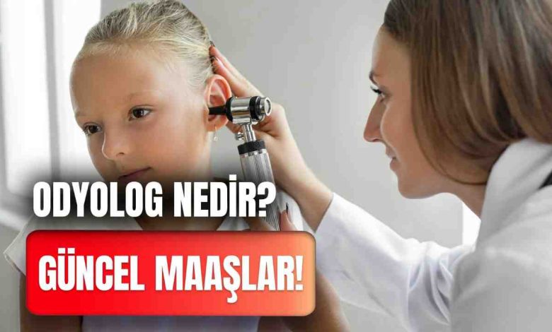 Odyolog Maaşları 2026 Ne Kadar?