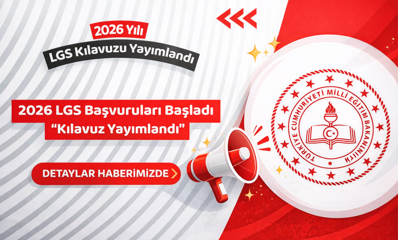 2026 LGS Başvuru Kılavuzu Yayımlandı: LGS Başvurusu Nasıl Yapılır? (Adım Adım Rehber)