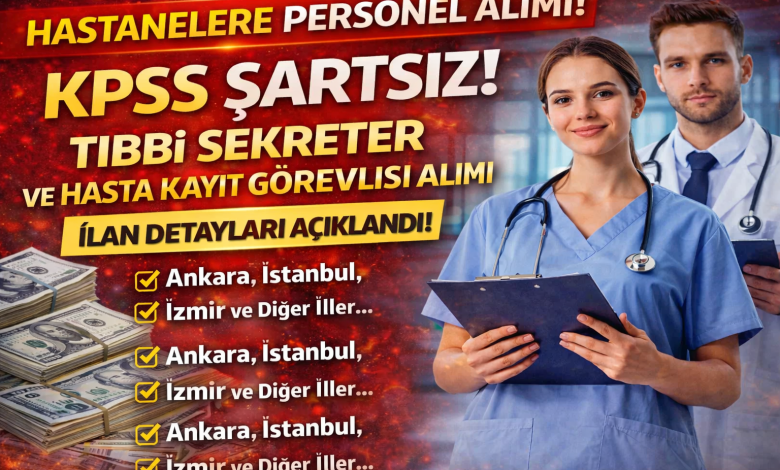Hastanelere Tıbbi Sekreter ve Hasta Kayıt Görevlisi Alımı 2026: KPSS Şartsız Başvurular Başladı