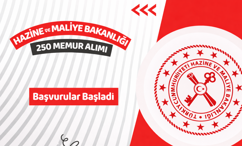 Hazine ve Maliye Bakanlığı 250 Memur Alımı Başvuruları Başladı