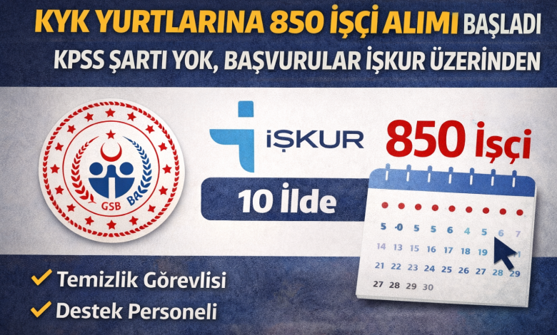 KYK Yurtlarına 850 İşçi Alımı Yapılacak: KPSS Şartı Aranmıyor