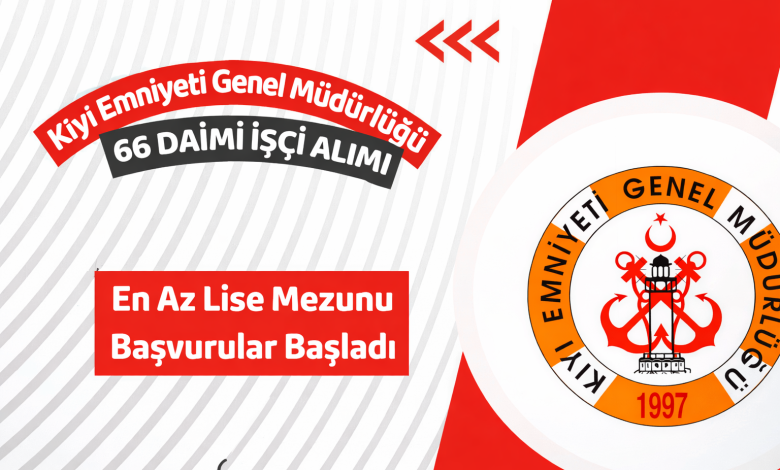 Kıyı Emniyeti Genel Müdürlüğü 66 Daimi İşçi Alımı Yapacak: Başvurular İŞKUR Üzerinden Başladı